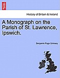 A Monograph on the Parish of St. Lawrence, Ipswich.