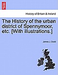 The History of the Urban District of Spennymoor, Etc. [With Illustrations.]