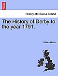 The History of Derby to the Year 1791.