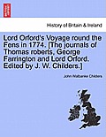 Lord Orford's Voyage Round the Fens in 1774. [The Journals of Thomas Roberts, George Farrington and Lord Orford. Edited by J. W. Childers.]