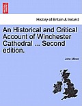 An Historical and Critical Account of Winchester Cathedral ... Second Edition.