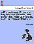 A Comparison of Morecambe Bay, Barrow-In-Furness, North Lancashire, West Cumberland, Andc., in 1836 and 1883, Etc.