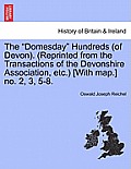 The Domesday Hundreds (of Devon). (Reprinted from the Transactions of the Devonshire Association, Etc.) [With Map.] No. 2, 3, 5-8.