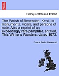 The Parish of Benenden, Kent. Its Monuments, Vicars, and Persons of Note. Also a Reprint of an Exceedingly Rare Pamphlet, Entitled, This Winter's Wond