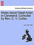 Notes about Great Ayton in Cleveland. Collected by REV. C. V. Collier.