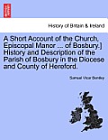 A Short Account of the Church, Episcopal Manor ... of Bosbury.] History and Description of the Parish of Bosbury in the Diocese and County of Hereford