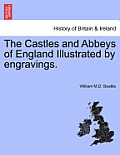 The Castles and Abbeys of England Illustrated by Engravings. Vol. I.