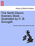 The North-Devon Scenery-Book ... Illustrated by H. B. Scougall.