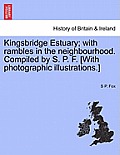 Kingsbridge Estuary; With Rambles in the Neighbourhood. Compiled by S. P. F. [With Photographic Illustrations.]
