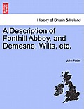 A Description of Fonthill Abbey, and Demesne, Wilts, Etc.