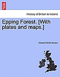 Epping Forest. [With Plates and Maps.] Fourth Edition