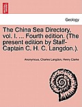 The China Sea Directory, vol. I. ... Fourth edition. (The present edition by Staff-Captain C. H. C. Langdon.).