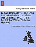 Suffolk Domesday ... the Latin Text Extended and Translated Into English ... by J. H. [I.E. Lord John William Nicholas Hervey.]