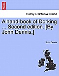 A Hand-Book of Dorking ... Second Edition. [By John Dennis.]