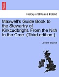 Maxwell's Guide Book to the Stewartry of Kirkcudbright. from the Nith to the Cree. (Third Edition.).