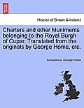 Charters and Other Muniments Belonging to the Royal Burgh of Cupar. Translated from the Originals by George Home, Etc.