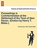 Proceedings in Commemoration of the Settlement of the Town of New Haven. (Oration by Henry T. Blake.).