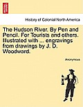 The Hudson River. by Pen and Pencil. for Tourists and Others. Illustrated with ... Engravings from Drawings by J. D. Woodward.