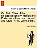 Our Twin Cities of the Nineteenth Century: Norfolk and Portsmouth, Their Past, Present and Future. R. W. Lamb, Editor.