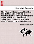 The Physical Geography of the Sea, and its Meteorology. Being a reconstruction and enlargement of the eighth edition of The Physical Geography of the