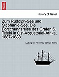 Zum Rudolph-See und Stephanie-See. Die Forschungsreise des Grafen S. Teleki in Ost-Acquatorial-Afrika, 1887-1888.