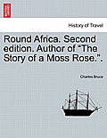Round Africa. Second Edition. Author of The Story of a Moss Rose..