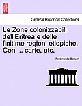 Le Zone Colonizzabili Dell'eritrea E Delle Finitime Regioni Etiopiche. Con ... Carte, Etc.