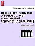 Bubbles from the Brunnen of Homburg ... with Numerous Steel Engravings. [A Guide-Book.]