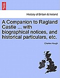 A Companion to Ragland Castle ... with Biographical Notices, and Historical Particulars, Etc.