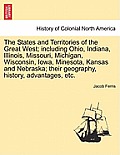 The States and Territories of the Great West; Including Ohio, Indiana, Illinois, Missouri, Michigan, Wisconsin, Iowa, Minesota, Kansas and Nebraska; T