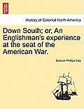 Down South; Or, an Englishman's Experience at the Seat of the American War. Vol. II.