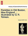 Rambles in Old Boston, New England ... Illustrated by G. R. Tolman.