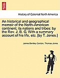 An Historical and Geographical Memoir of the North-American Continent; Its Nations and Tribes: By the REV. J. B. G. with a Summary Account of His Life