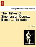 The History of Stephenson County, Illinois ... Illustrated.