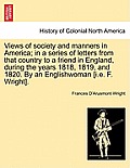Views of society and manners in America; in a series of letters from that country to a friend in England, during the years 1818, 1819, and 1820. By an