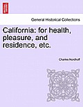 California: For Health, Pleasure, and Residence, Etc.