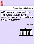 A Frenchman in America.-The Anglo-Saxon Race Revisited. with ... Illustrations by E. W. Kemble.