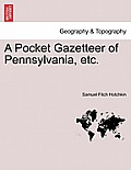 A Pocket Gazetteer of Pennsylvania, Etc.