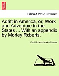 Adrift in America, Or, Work and Adventure in the States ... with an Appendix by Morley Roberts.