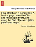 Four Months in a Sneak-Box. a Boat Voyage Down the Ohio and Mississippi Rivers, and Along the Gulf of Mexico. [With Plates and Maps.]