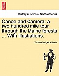 Canoe and Camera: A Two Hundred Mile Tour Through the Maine Forests ... with Illustrations.