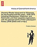 Westerly-Rhode Island-And Its Witnesses, for Two Hundred and Fifty Years. 1626-1876. Including Charlestown, Hopkinton, and Richmond, Until Their Separ