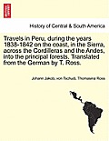 Travels in Peru, during the years 1838-1842 on the coast, in the Sierra, across the Cordilleras and the Andes, into the principal forests. Translated