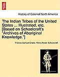 The Indian Tribes of the United States ... Illustrated, etc. [Based on Schoolcraft's Archives of Aboriginal Knowledge.]