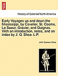 Early Voyages Up and Down the Mississippi, by Cavelier, St. Cosme, Le Sueur, Gravier, and Guignas. with an Introduction, Notes, and an Index by J. G.