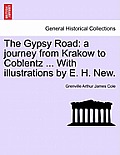 The Gypsy Road: A Journey from Krakow to Coblentz ... with Illustrations by E. H. New.