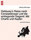 Dallaway's Reise Nach Constantinopel Und Die Umliegende Gegend. Mit Charte Und Kupfer.