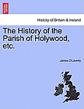 The History of the Parish of Holywood, Etc.