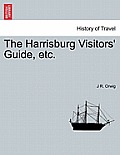The Harrisburg Visitors' Guide, Etc.