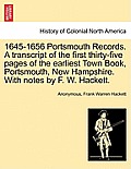 1645-1656 Portsmouth Records. a Transcript of the First Thirty-Five Pages of the Earliest Town Book, Portsmouth, New Hampshire. with Notes by F. W. Ha